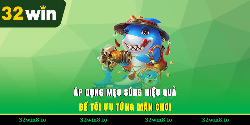 Áp dụng mẹo súng hiệu quả để tối ưu từng màn chơi
