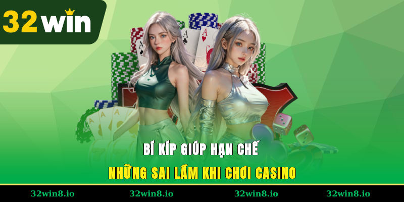 Bí kíp giúp hạn chế những sai lầm khi chơi casino