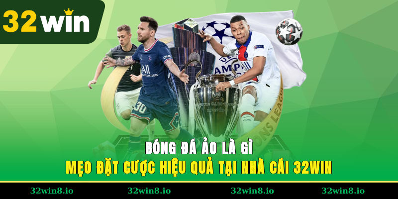 Bóng Đá Ảo Là Gì Và Mẹo Đặt Cược Hiệu Quả Tại Nhà Cái 32WIN