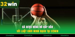 Cá Cược Bóng Rổ Hấp Dẫn Với Luật Chơi Minh Bạch Tại 32WIN