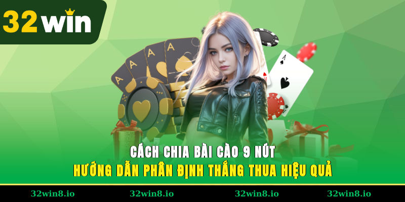 Cách chia bài cào 9 nút hướng dẫn phân định thắng thua hiệu quả