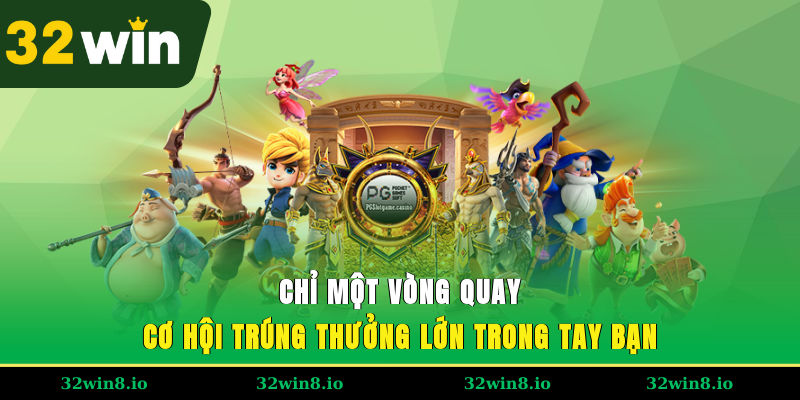 Chỉ một vòng quay – cơ hội trúng thưởng lớn trong tay bạn