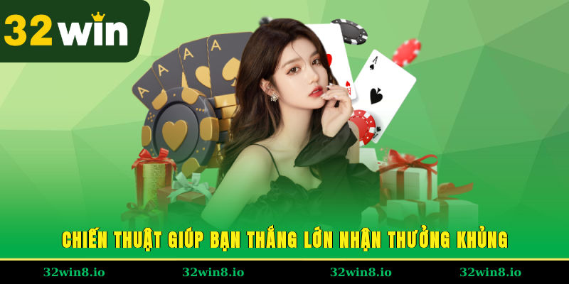 Chiến thuật giúp bạn thắng lớn, nhận thưởng khủng
