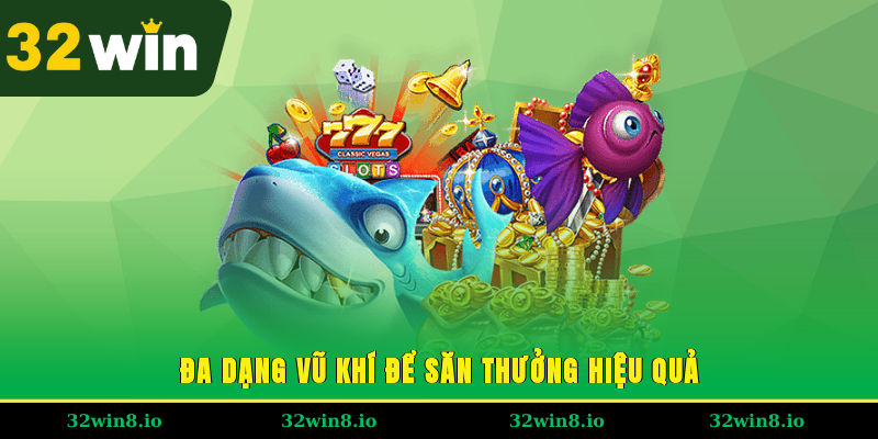 Đa dạng vũ khí để săn thưởng hiệu quả