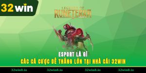 Esport Là Gì - Các Cá Cược Dễ Thắng Lớn Tại Nhà Cái 32WIN