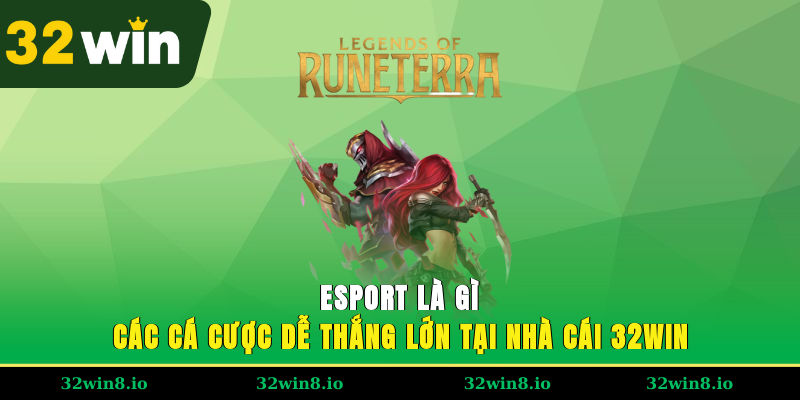 Esport Là Gì - Các Cá Cược Dễ Thắng Lớn Tại Nhà Cái 32WIN