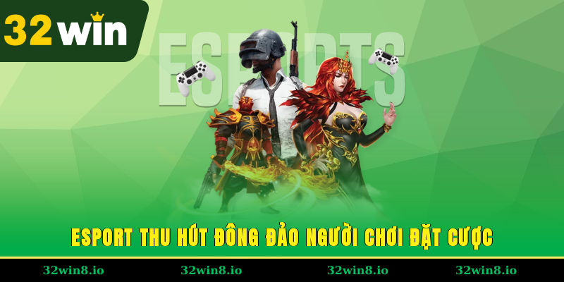Esport thu hút đông đảo người chơi đặt cược