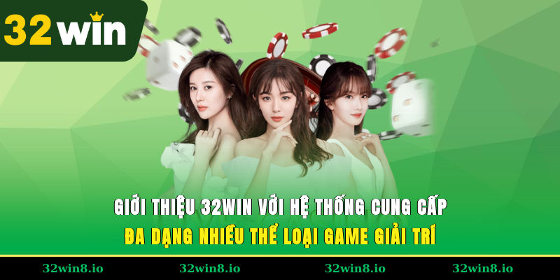 Giới thiệu 32WIN với hệ thống cung cấp đa dạng nhiều thể loại game giải trí