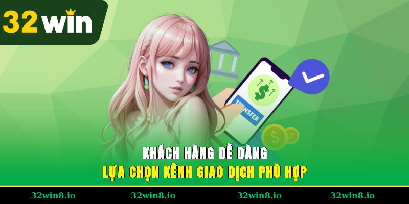 Khách hàng dễ dàng lựa chọn kênh giao dịch phù hợp