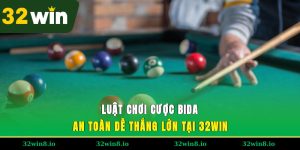 Luật Chơi Cược Bida An Toàn, Dễ Thắng Lớn Tại 32WIN