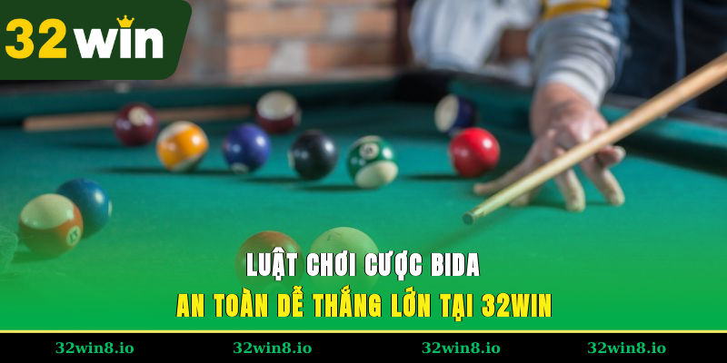 Luật Chơi Cược Bida An Toàn, Dễ Thắng Lớn Tại 32WIN