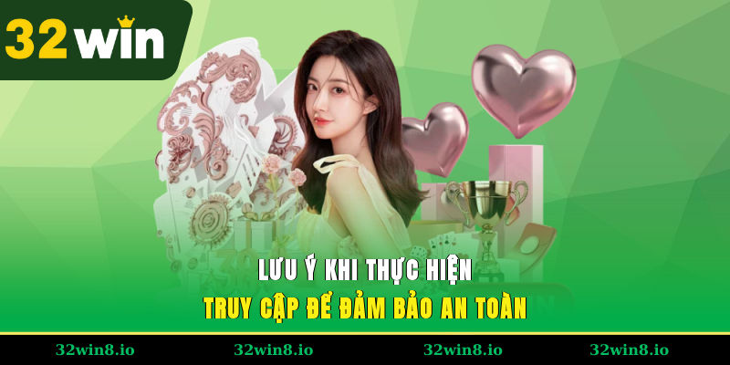 Lưu ý khi thực hiện truy cập để đảm bảo an toàn
