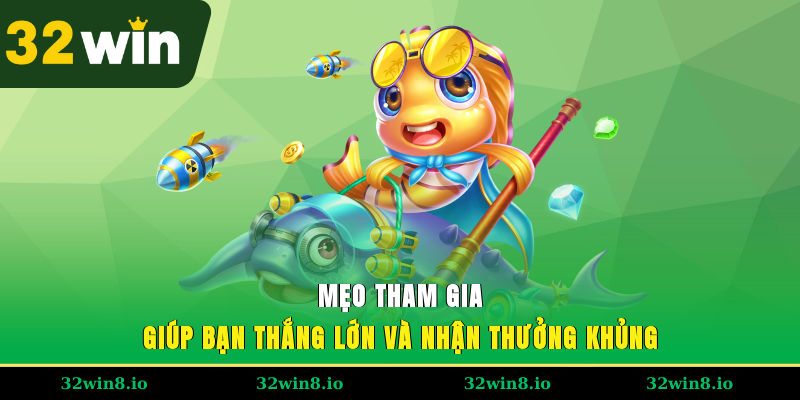 Mẹo tham gia giúp bạn thắng lớn và nhận thưởng khủng