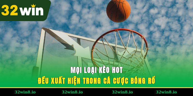 Mọi loại kèo hot đều xuất hiện trong cá cược bóng rổ
