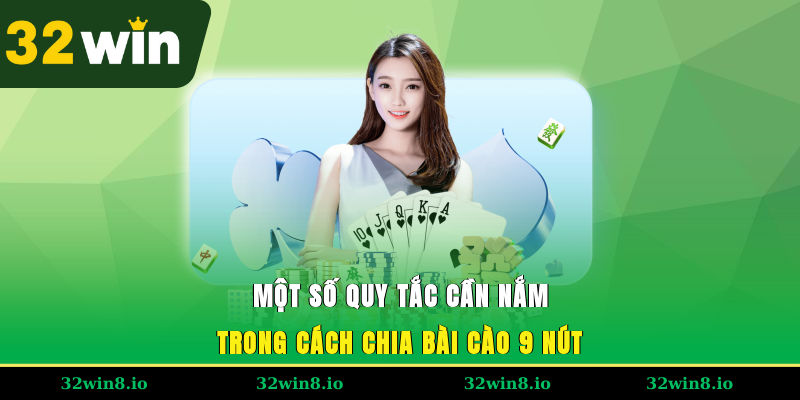 Một số quy tắc cần nắm trong cách chia bài cào 9 nút