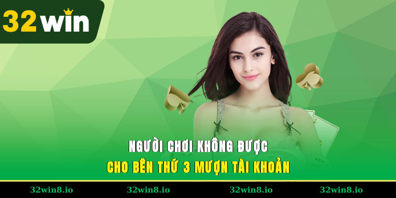 Người chơi không được cho bên thứ 3 mượn tài khoản