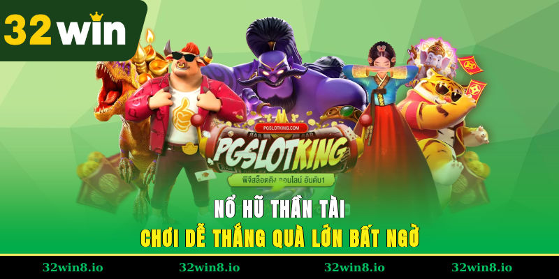Nổ Hũ Thần Tài 32WIN – Chơi Dễ Thắng, Quà Lớn Bất Ngờ