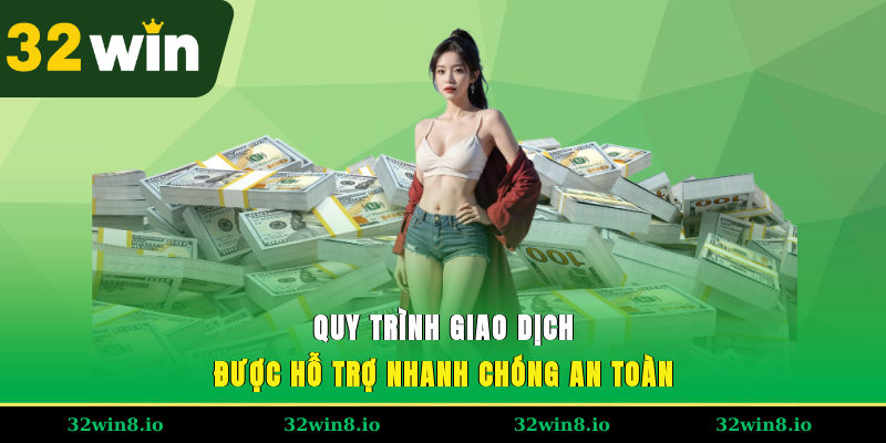 Quy trình giao dịch được hỗ trợ nhanh chóng, an toàn