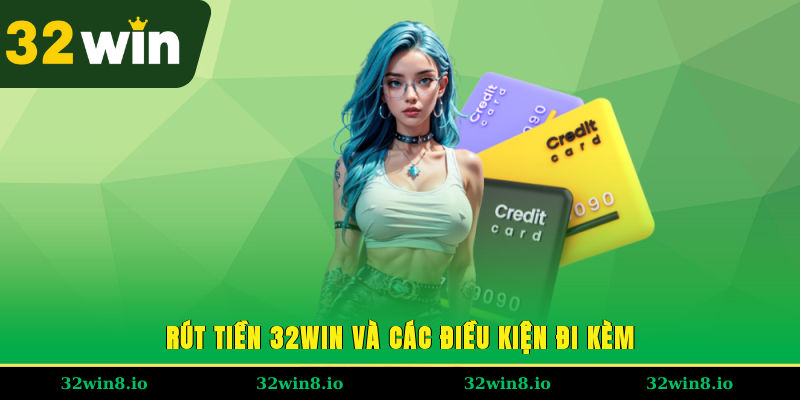 Rút tiền 32WIN và các điều kiện đi kèm