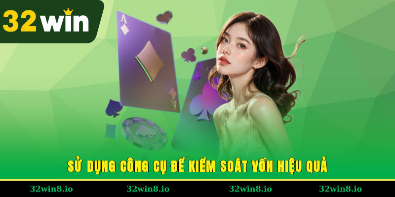 Sử dụng công cụ để kiểm soát vốn hiệu quả