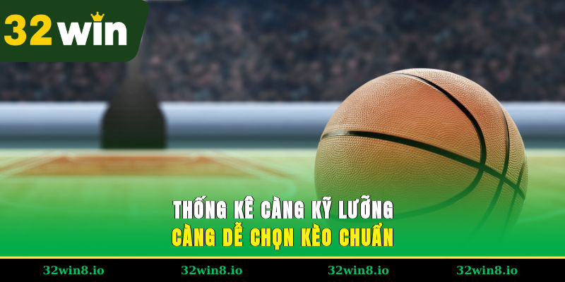 Thống kê càng kỹ lưỡng càng dễ chọn kèo chuẩn