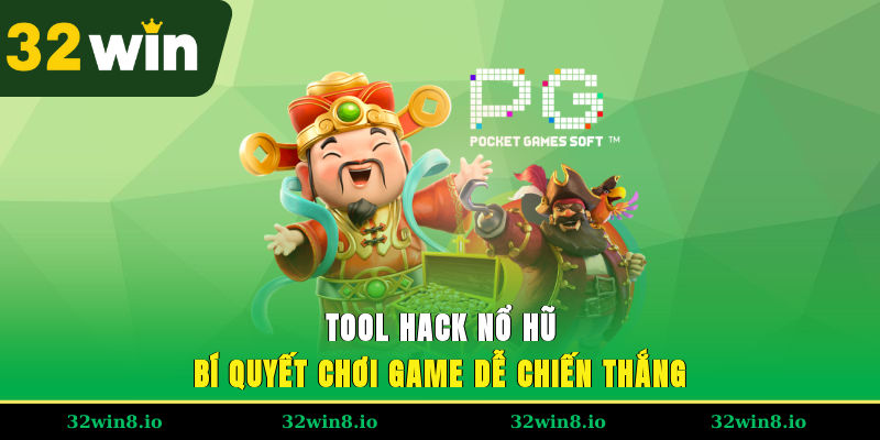 Tool Hack Nổ Hũ 32WIN – Bí Quyết Chơi Game Dễ Chiến Thắng