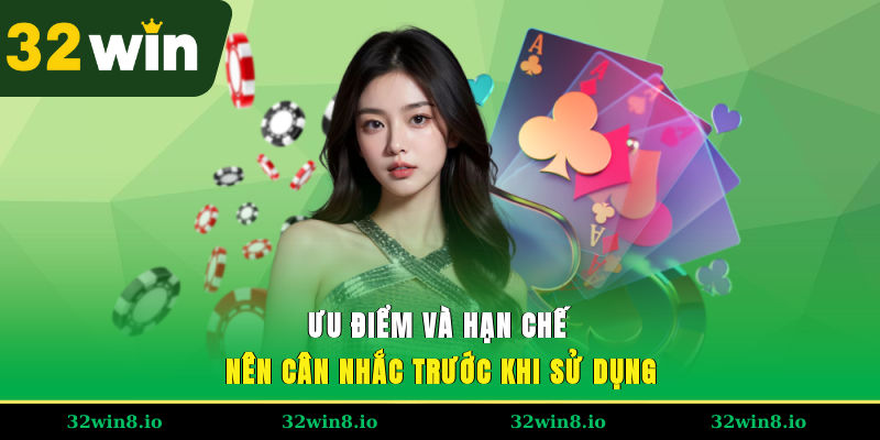 Ưu điểm và hạn chế nên cân nhắc trước khi sử dụng