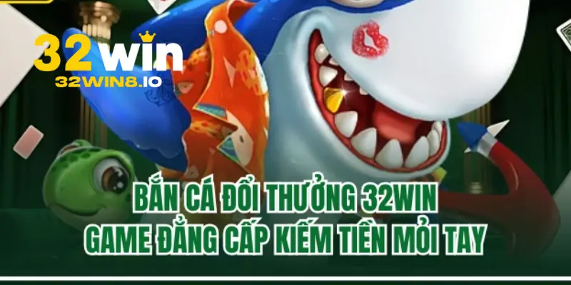 Bắn cá siêu hấp dẫn tại 32Win
